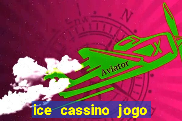 ice cassino jogo de aposta