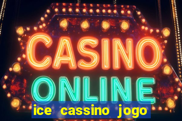 ice cassino jogo de aposta