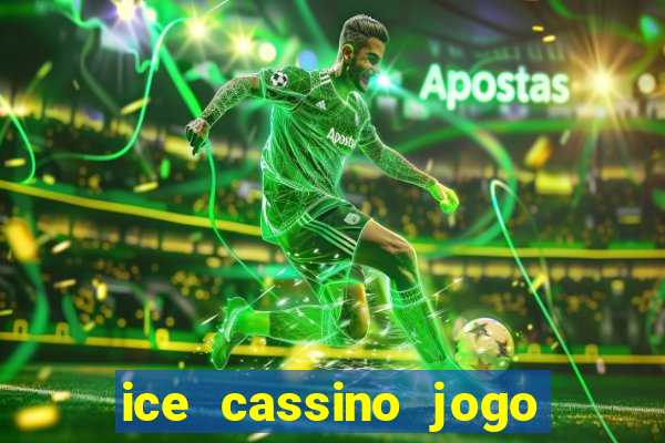 ice cassino jogo de aposta