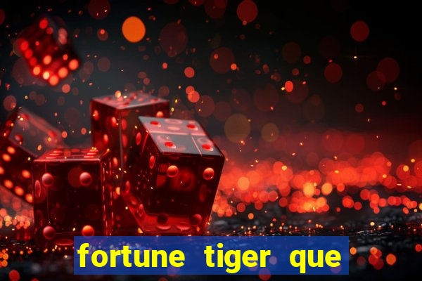 fortune tiger que mais paga