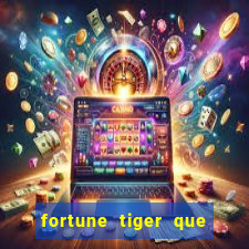 fortune tiger que mais paga