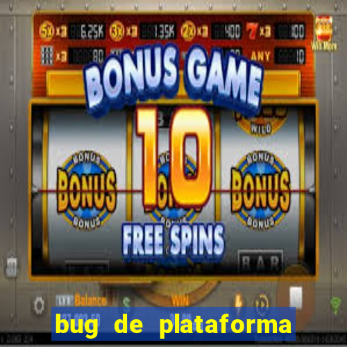 bug de plataforma de jogos