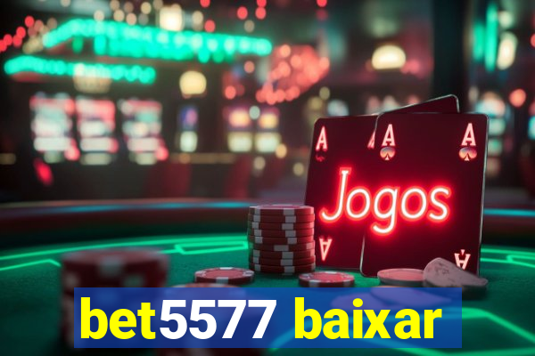 bet5577 baixar