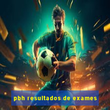 pbh resultados de exames