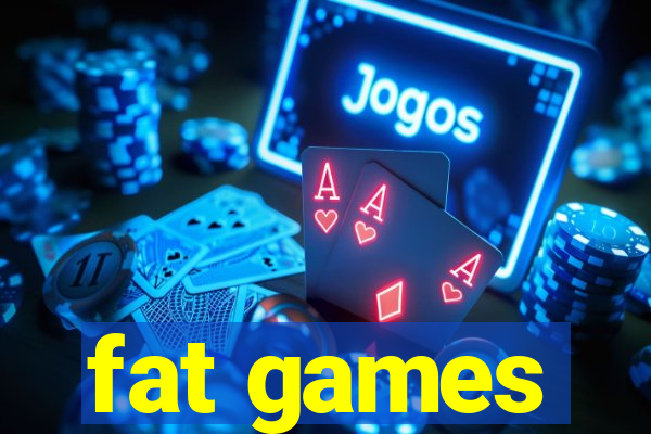 fat games