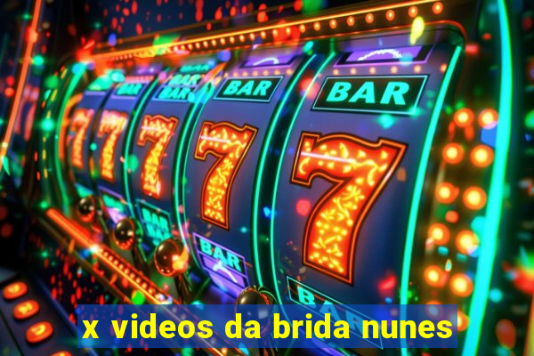 x videos da brida nunes