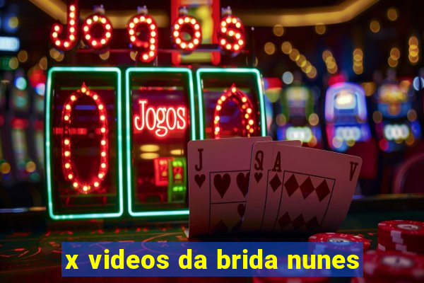 x videos da brida nunes