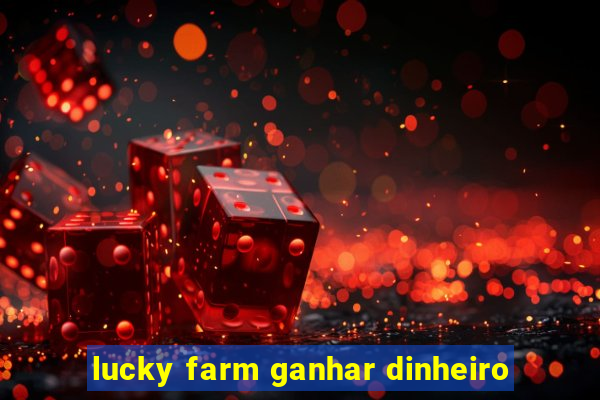 lucky farm ganhar dinheiro