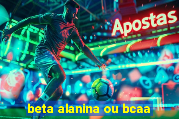 beta alanina ou bcaa