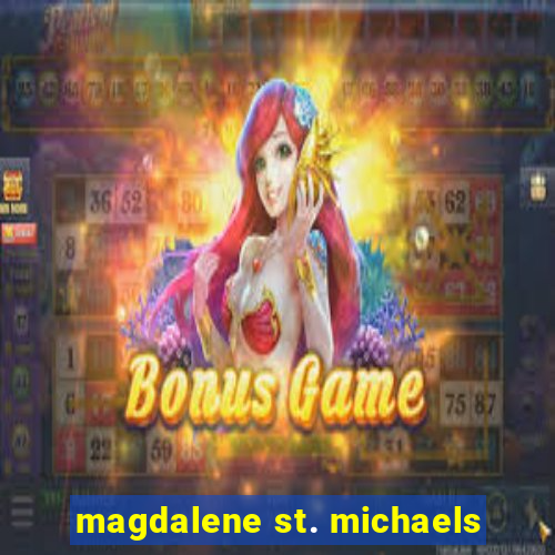 magdalene st. michaels