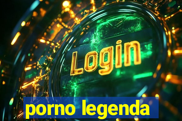 porno legenda