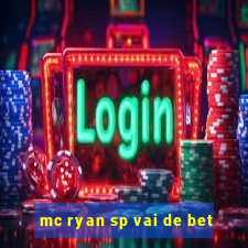 mc ryan sp vai de bet