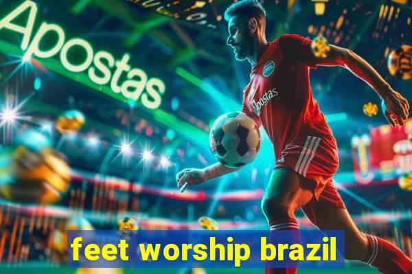 feet worship brazil