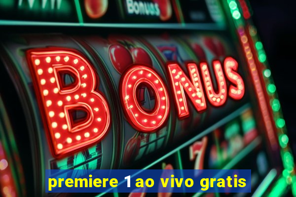 premiere 1 ao vivo gratis