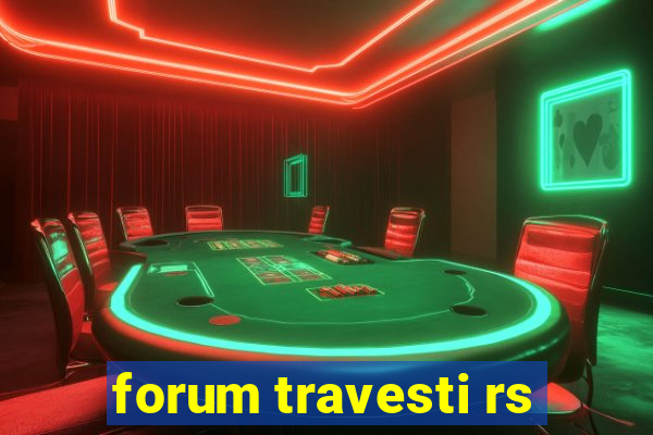 forum travesti rs