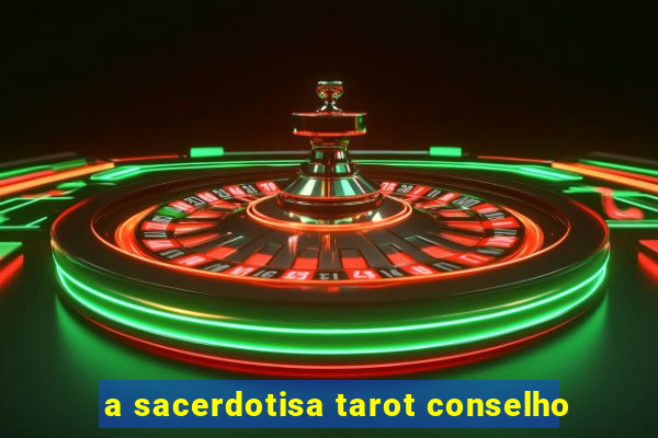 a sacerdotisa tarot conselho