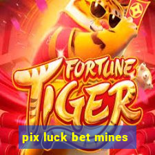 pix luck bet mines