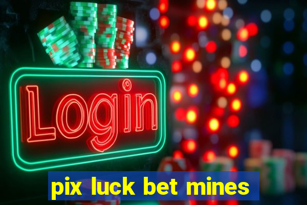 pix luck bet mines