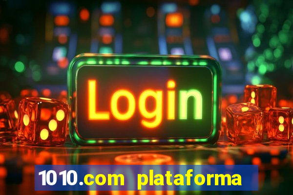 1010.com plataforma de jogos