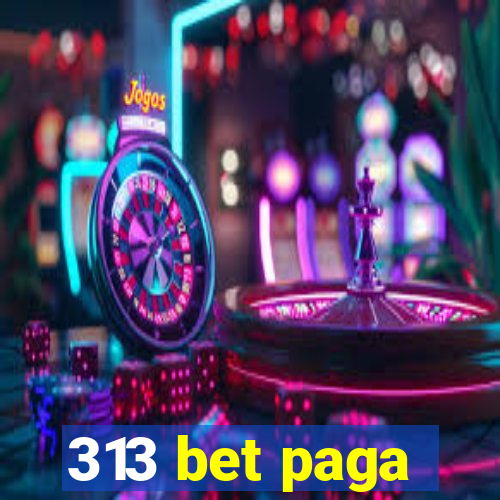 313 bet paga