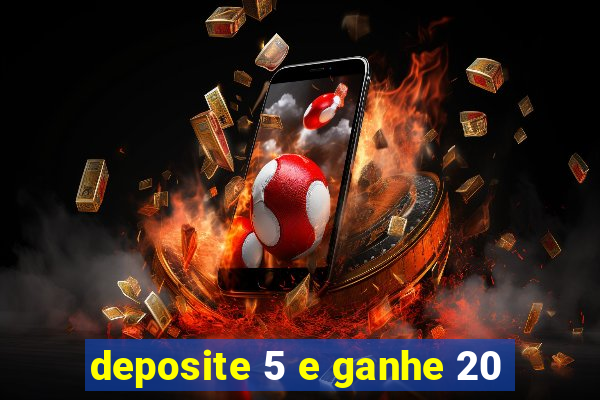 deposite 5 e ganhe 20