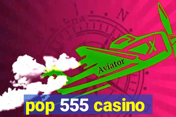 pop 555 casino