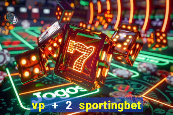 vp + 2 sportingbet o que significa