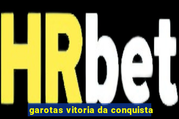 garotas vitoria da conquista