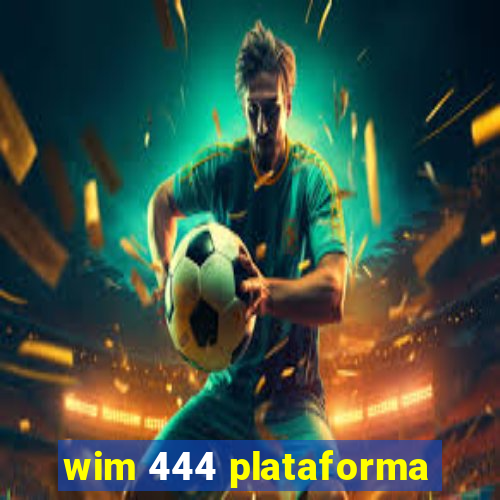 wim 444 plataforma