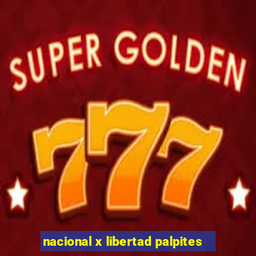 nacional x libertad palpites