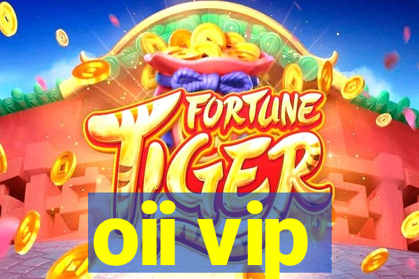 oii vip