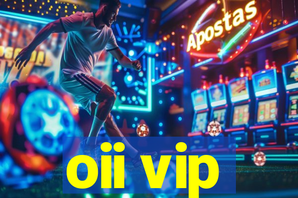 oii vip