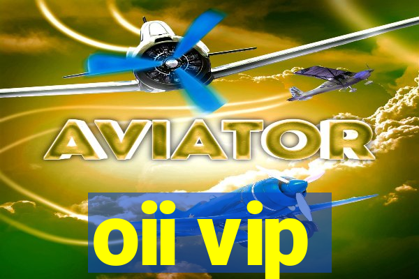 oii vip