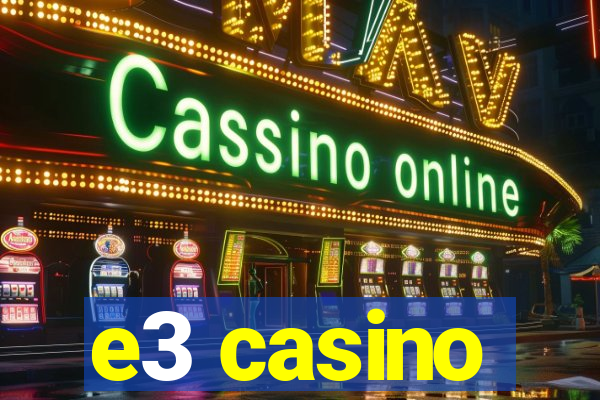 e3 casino