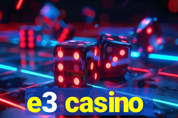 e3 casino