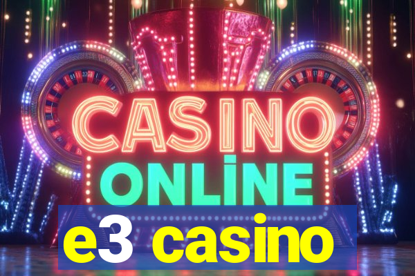 e3 casino