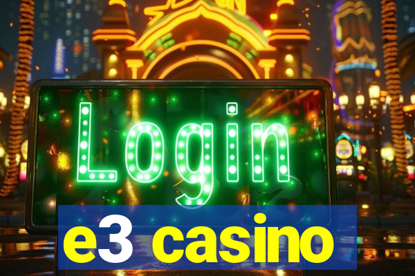 e3 casino