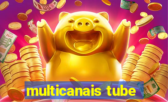 multicanais tube