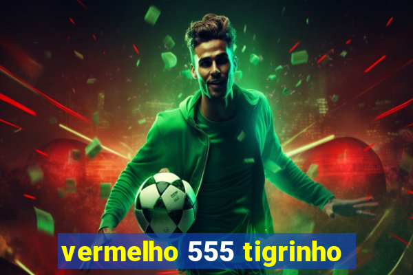 vermelho 555 tigrinho