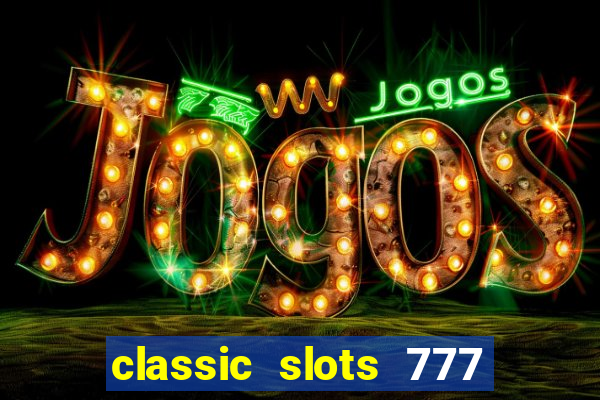 classic slots 777 paga mesmo