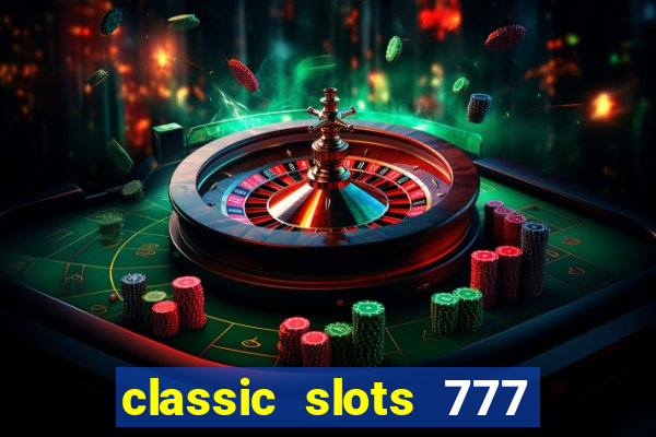 classic slots 777 paga mesmo