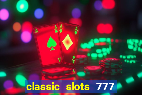 classic slots 777 paga mesmo