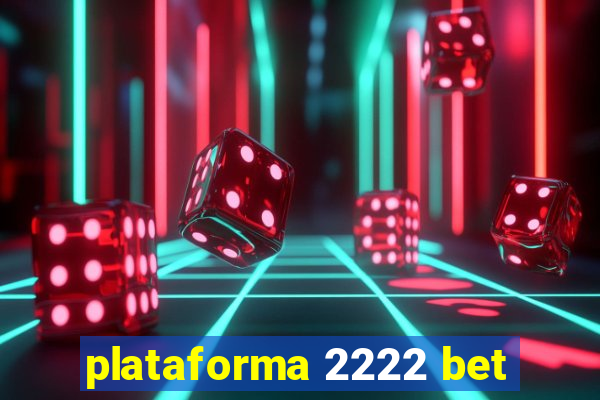 plataforma 2222 bet