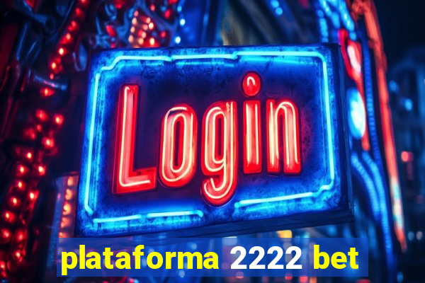 plataforma 2222 bet