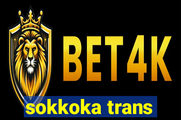 sokkoka trans