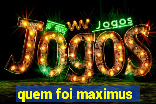 quem foi maximus