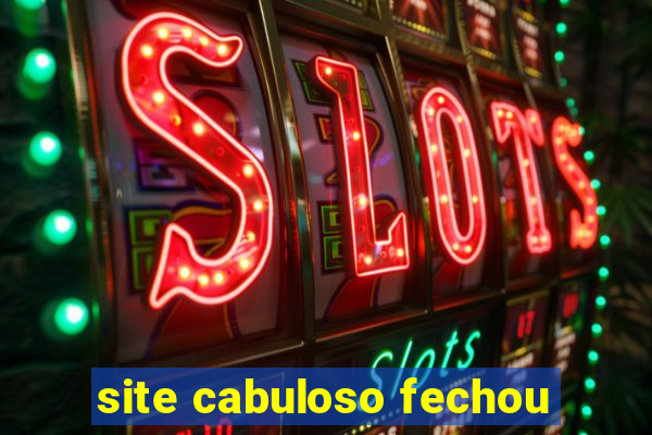 site cabuloso fechou