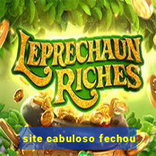 site cabuloso fechou