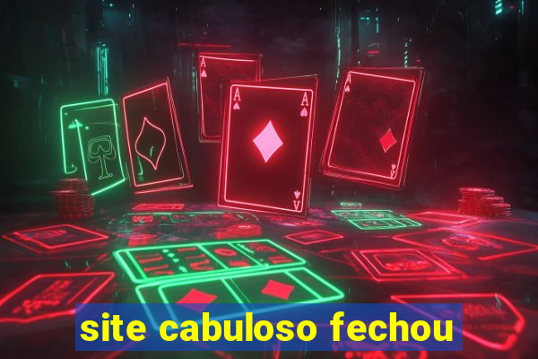 site cabuloso fechou