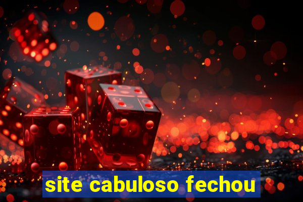 site cabuloso fechou